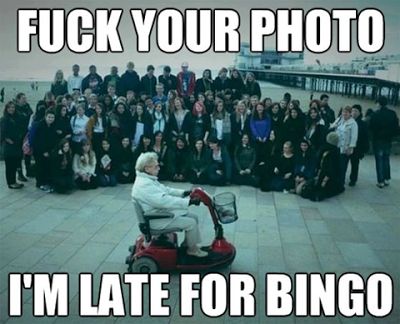 F*Ck You, I'm Late For Bingo