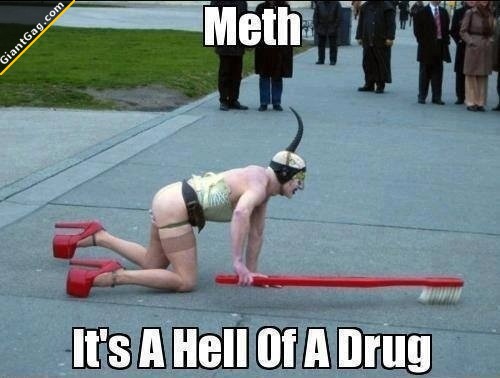 [Image: meth-is-a-hell-of-a-drug4.jpg]